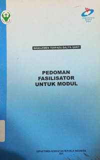 Manajemen Terpadu Balita Sakit: pedoman fasilitator untuk modul