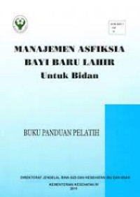 Manajemen Asfiksia Bayi Baru Lahir untuk Bidan: buku panduan pelatih