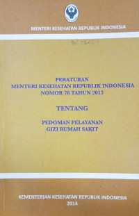 Peraturan Menteri Kesehatan Republik Indonesia Nomor 78 Tahun 2013 tentang Pedoman Pelayanan Gizi Rumah Sakit