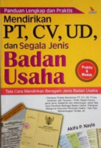 Panduan Lengkap dan Praktis Mendirikan PT,CV,UD,dan Segala Jenis Badan Usaha