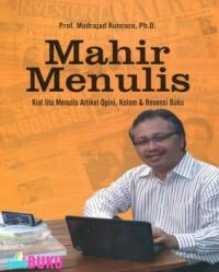 Mahir Menulis kiat jitu menulis artikel opini, kolom, dan resensi buku